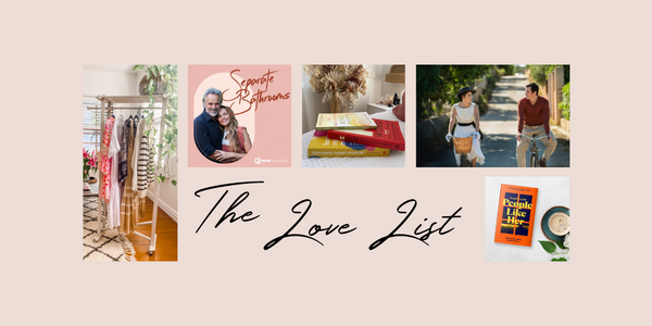 The Love List: August 6, 2021
